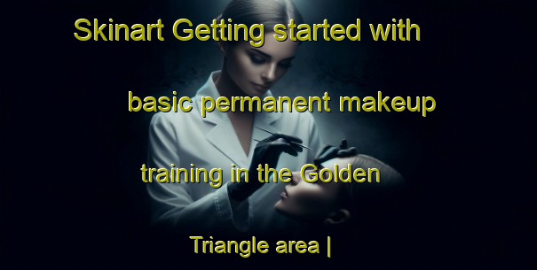 Skinart Getting started with basic permanent makeup training in the Golden Triangle area | PermanentmakeupTraining | PermanentmakeupClasses | SkinartTraining-Canada
